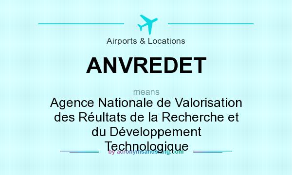 What does ANVREDET mean? It stands for Agence Nationale de Valorisation des Réultats de la Recherche et du Développement Technologique
