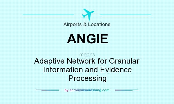 What does ANGIE mean? It stands for Adaptive Network for Granular Information and Evidence Processing