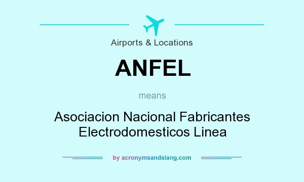 What does ANFEL mean? It stands for Asociacion Nacional Fabricantes Electrodomesticos Linea