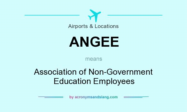 What does ANGEE mean? It stands for Association of Non-Government Education Employees