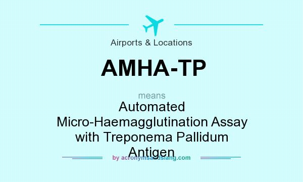 What does AMHA-TP mean? It stands for Automated Micro-Haemagglutination Assay with Treponema Pallidum Antigen