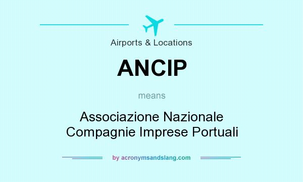 What does ANCIP mean? It stands for Associazione Nazionale Compagnie Imprese Portuali