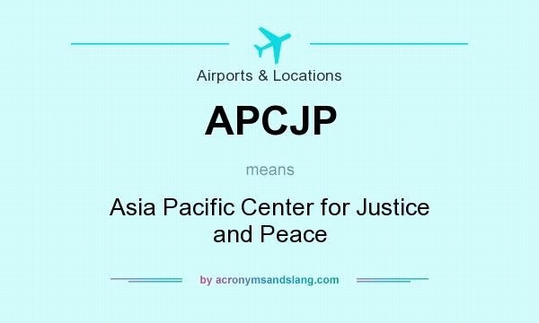 What does APCJP mean? It stands for Asia Pacific Center for Justice and Peace