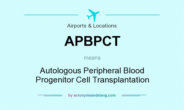 What does APBPCT mean? It stands for Autologous Peripheral Blood Progenitor Cell Transplantation