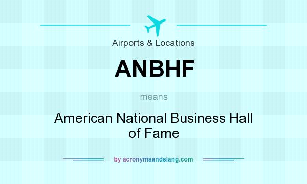 What does ANBHF mean? It stands for American National Business Hall of Fame