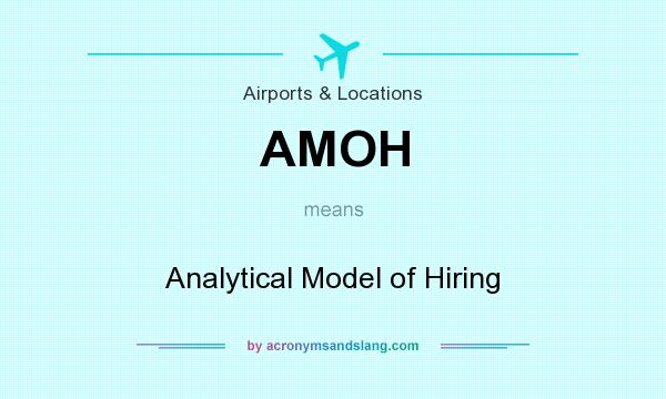 What does AMOH mean? It stands for Analytical Model of Hiring
