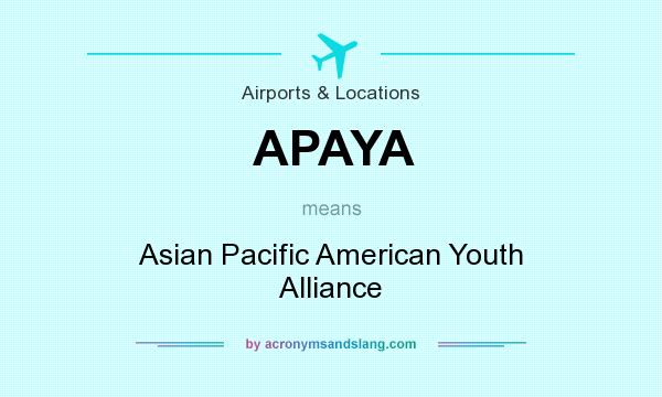 What does APAYA mean? It stands for Asian Pacific American Youth Alliance