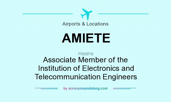What does AMIETE mean? It stands for Associate Member of the Institution of Electronics and Telecommunication Engineers