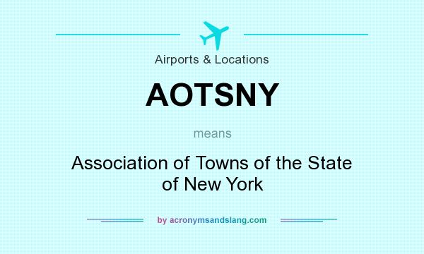 What does AOTSNY mean? It stands for Association of Towns of the State of New York