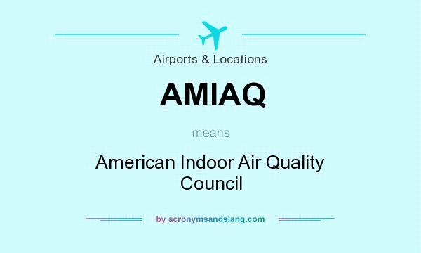 What does AMIAQ mean? It stands for American Indoor Air Quality Council