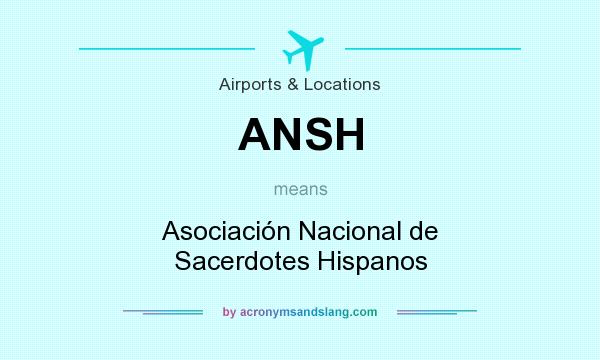 What does ANSH mean? It stands for Asociación Nacional de Sacerdotes Hispanos
