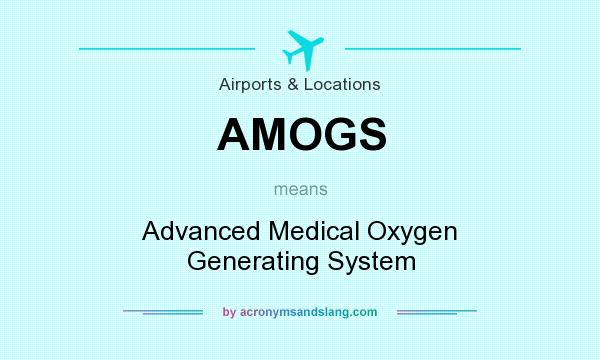 What does AMOGS mean? It stands for Advanced Medical Oxygen Generating System