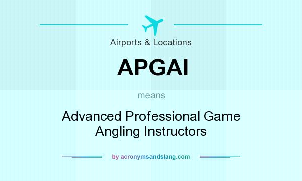What does APGAI mean? It stands for Advanced Professional Game Angling Instructors