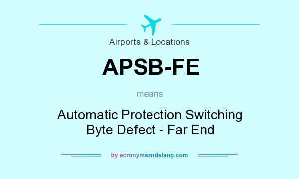 What does APSB-FE mean? It stands for Automatic Protection Switching Byte Defect - Far End