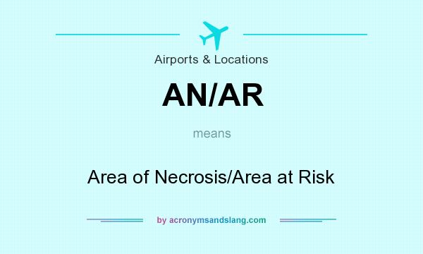 What does AN/AR mean? It stands for Area of Necrosis/Area at Risk