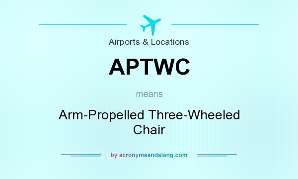 What does APTWC mean? It stands for Arm-Propelled Three-Wheeled Chair