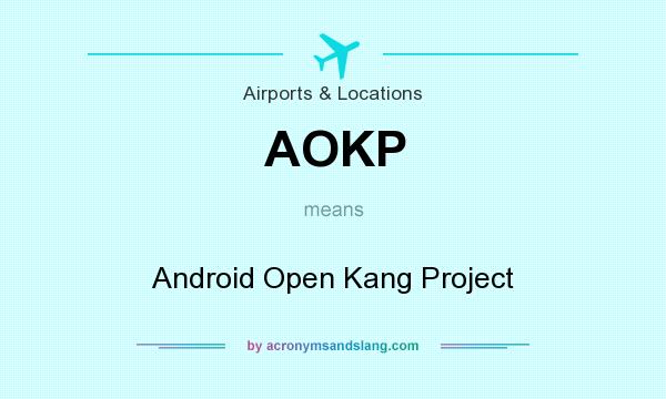 What does AOKP mean? It stands for Android Open Kang Project