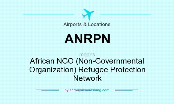 What does ANRPN mean? It stands for African NGO (Non-Governmental Organization) Refugee Protection Network