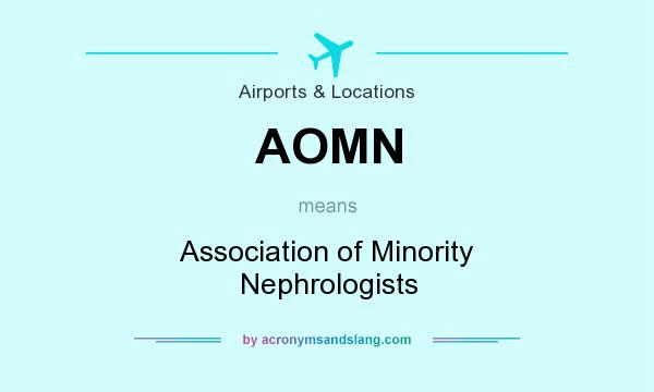 What does AOMN mean? It stands for Association of Minority Nephrologists