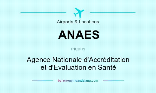 What does ANAES mean? It stands for Agence Nationale d`Accréditation et d`Evaluation en Santé