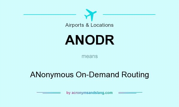 What does ANODR mean? It stands for ANonymous On-Demand Routing