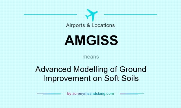 What does AMGISS mean? It stands for Advanced Modelling of Ground Improvement on Soft Soils