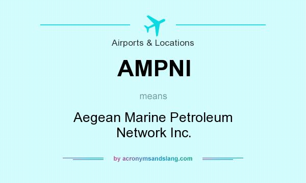 What does AMPNI mean? It stands for Aegean Marine Petroleum Network Inc.