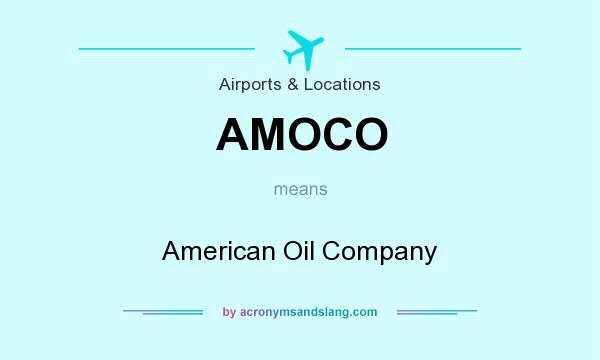 What does AMOCO mean? It stands for American Oil Company