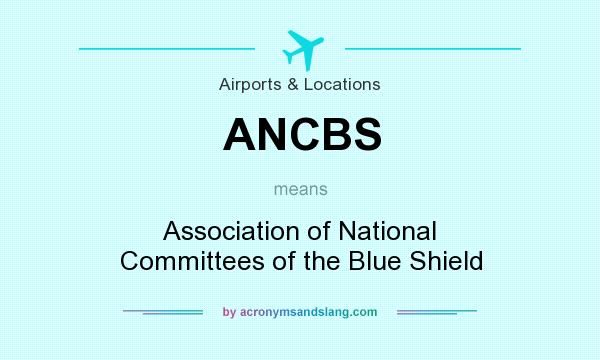What does ANCBS mean? It stands for Association of National Committees of the Blue Shield
