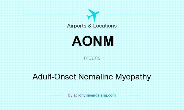 What does AONM mean? It stands for Adult-Onset Nemaline Myopathy