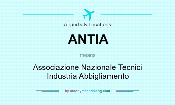 What does ANTIA mean? It stands for Associazione Nazionale Tecnici Industria Abbigliamento