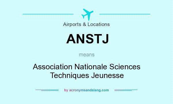 What does ANSTJ mean? It stands for Association Nationale Sciences Techniques Jeunesse
