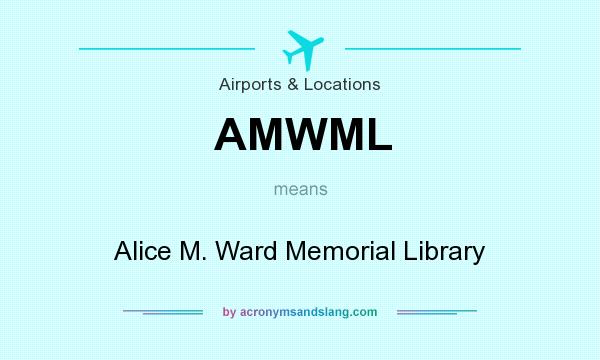 What does AMWML mean? It stands for Alice M. Ward Memorial Library