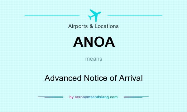What does ANOA mean? It stands for Advanced Notice of Arrival