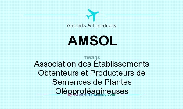 What does AMSOL mean? It stands for Association des Établissements Obtenteurs et Producteurs de Semences de Plantes Oléoprotéagineuses