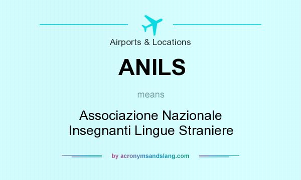 What does ANILS mean? It stands for Associazione Nazionale Insegnanti Lingue Straniere