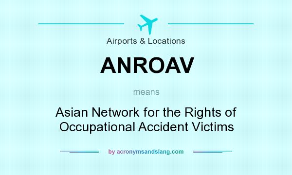 What does ANROAV mean? It stands for Asian Network for the Rights of Occupational Accident Victims