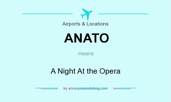 What does ANATO mean? It stands for A Night At the Opera