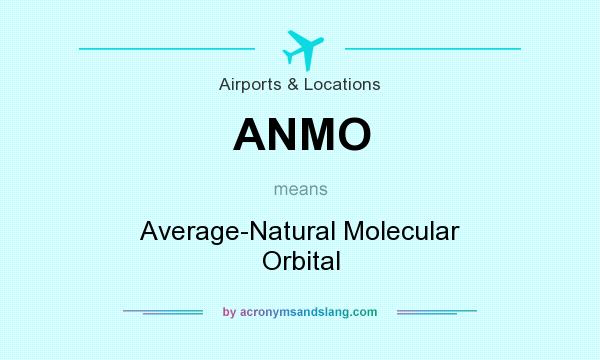 What does ANMO mean? It stands for Average-Natural Molecular Orbital