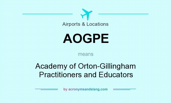What does AOGPE mean? It stands for Academy of Orton-Gillingham Practitioners and Educators