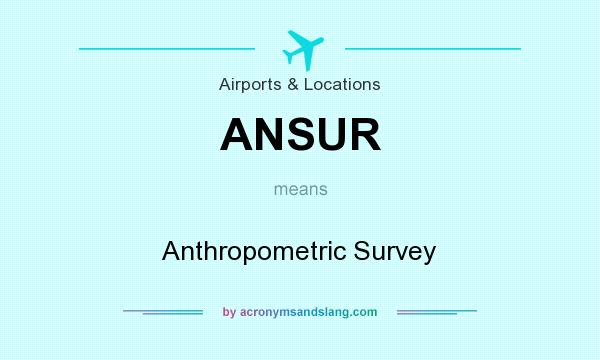 What does ANSUR mean? It stands for Anthropometric Survey