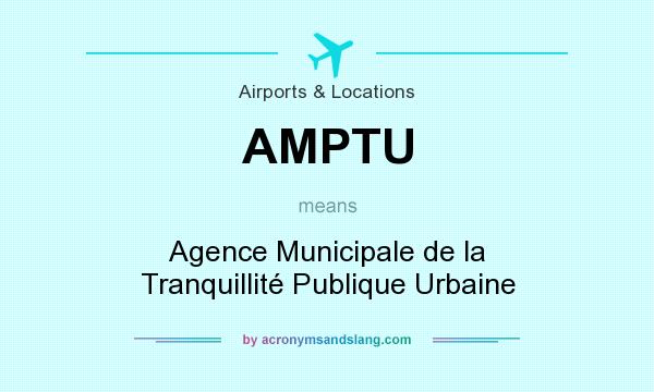 What does AMPTU mean? It stands for Agence Municipale de la Tranquillité Publique Urbaine