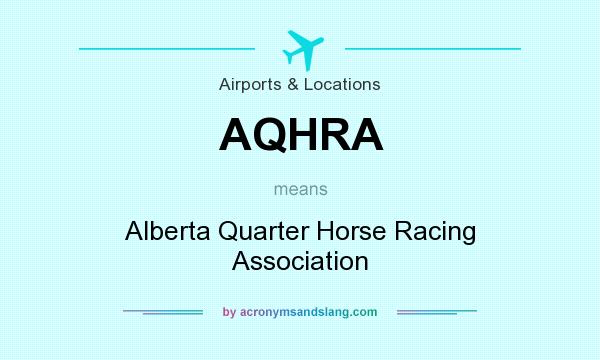What does AQHRA mean? It stands for Alberta Quarter Horse Racing Association