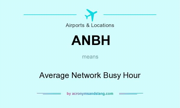 What does ANBH mean? It stands for Average Network Busy Hour