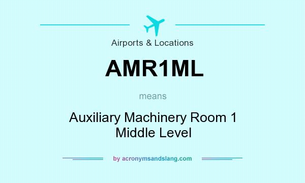 What does AMR1ML mean? It stands for Auxiliary Machinery Room 1 Middle Level
