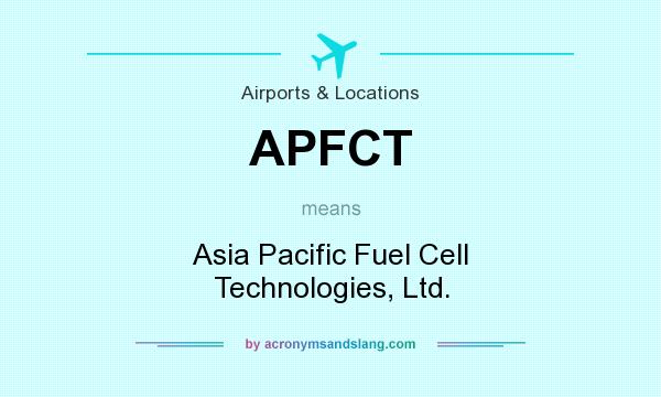 What does APFCT mean? It stands for Asia Pacific Fuel Cell Technologies, Ltd.