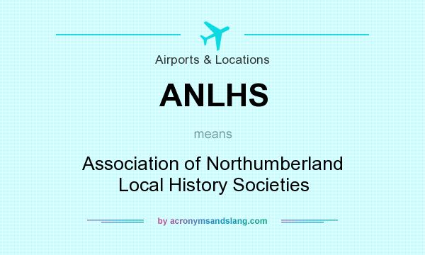 What does ANLHS mean? It stands for Association of Northumberland Local History Societies
