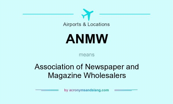 What does ANMW mean? It stands for Association of Newspaper and Magazine Wholesalers