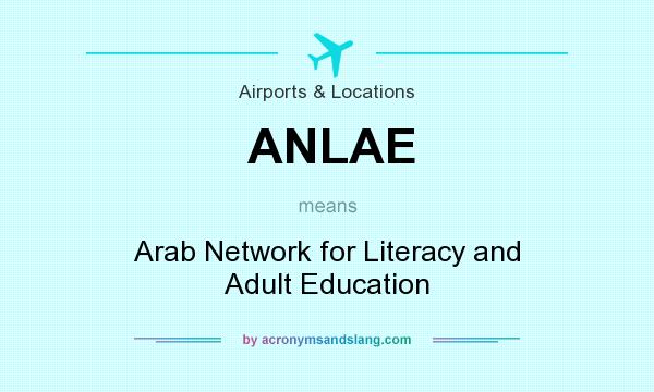 What does ANLAE mean? It stands for Arab Network for Literacy and Adult Education