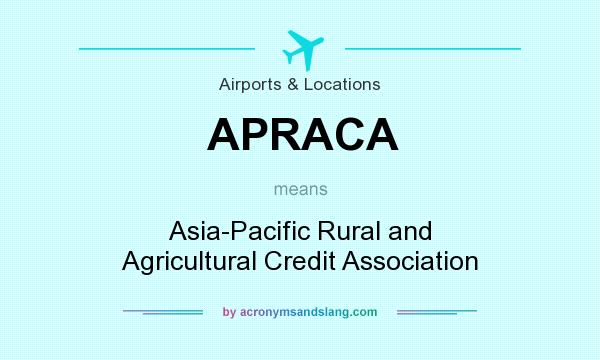 What does APRACA mean? It stands for Asia-Pacific Rural and Agricultural Credit Association